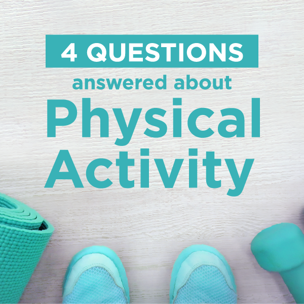 4 Questions Answered About Physical Activity You May Not Know