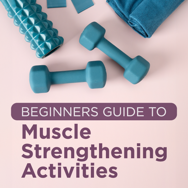 A Beginners Guide to Muscle Strengthening Activities